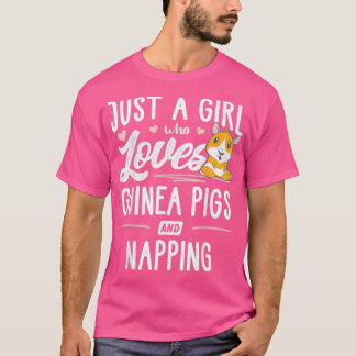Just A Girl Who Loves Guinea Pigs And Napping  - 1 T-Shirt