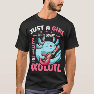 Just A Girl Who Loves Guitar And Aolotl  T-Shirt