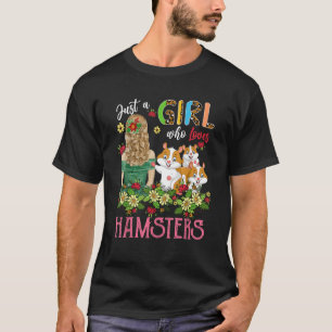 Just A Girl Who Loves Hamsters Rodent Three Floral T-Shirt