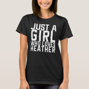Just A Girl Who Loves Heather  T-Shirt