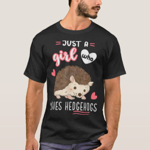 Just A Girl Who Loves Hedgehogs T-Shirt