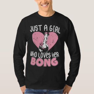 Just a Girl Who Loves Her Bong Weed Waterpipe Ston T-Shirt