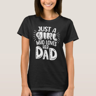 Just A Girl Who Loves Her Dad Father Daughter Fath T-Shirt