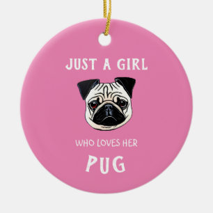 Just a girl who loves her Pug Ceramic Tree Decoration