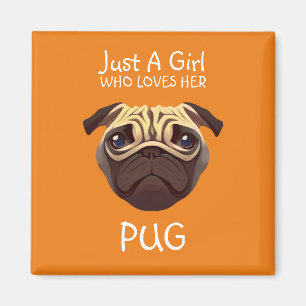 Just a girl who loves her Pug Magnet