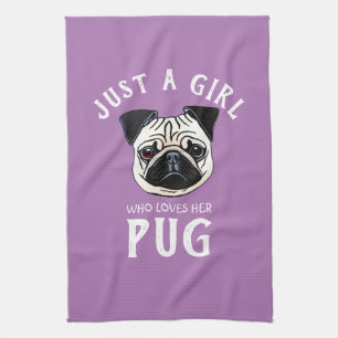 Just a girl who loves her Pug Tea Towel
