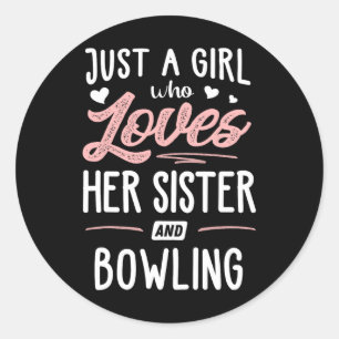 Just A Girl Who Loves Her Sister And Bowling Gift  Classic Round Sticker