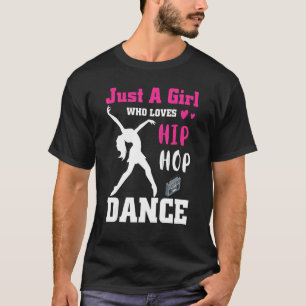 Just a Girl Who Loves Hip hop Dance Breakdance Dan T-Shirt