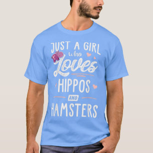 Just A Girl Who Loves Hippos And Hamsters Gift T-Shirt