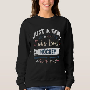 Just a Girl who loves Hockey Funny Gifts Sweatshirt