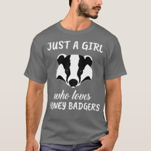 Just A Girl Who Loves Honey Badgers 1 T-Shirt