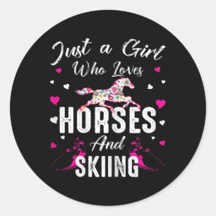 Just A Girl Who Loves Horses And Skiing Horse Love Classic Round Sticker