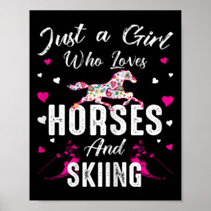 Just A Girl Who Loves Horses And Skiing Horse Love Poster