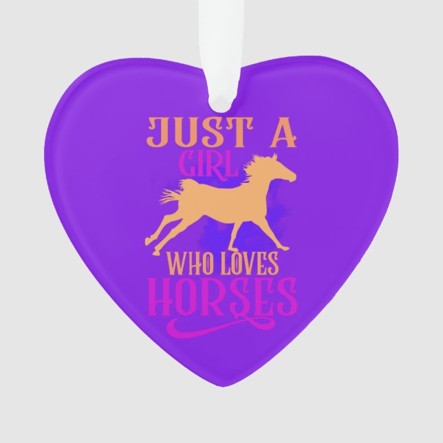 "JUST A GIRL WHO LOVES HORSES" HEART ORNAMENT. ORN ORNAMENT (Front)