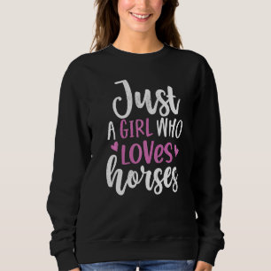 Just A Girl Who Loves Horses Rider Horse Cowgirl E Sweatshirt