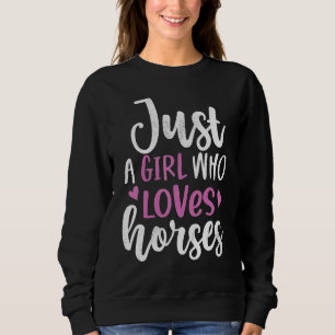 Just A Girl Who Loves Horses Rider Horse Cowgirl E Sweatshirt