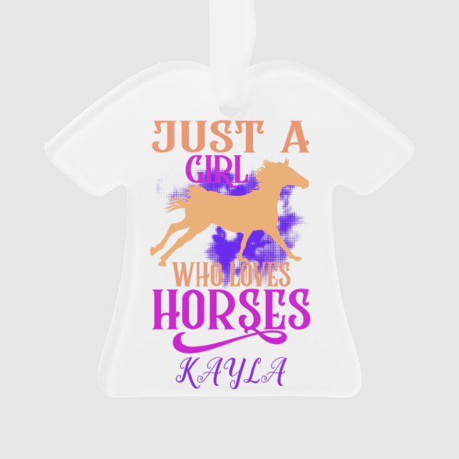 "JUST A GIRL WHO LOVES HORSES" SHIRT PERSONALIZED. ORNAMENT (Front)