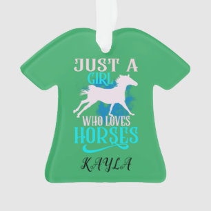 "JUST A GIRL WHO LOVES HORSES" SHIRT PERSONALIZED. ORNAMENT
