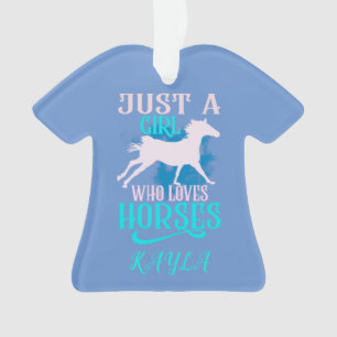 "JUST A GIRL WHO LOVES HORSES" SHIRT PERSONALIZED. ORNAMENT