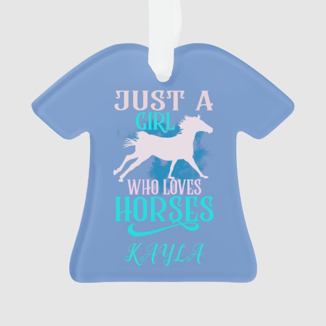 "JUST A GIRL WHO LOVES HORSES" SHIRT PERSONALIZED. ORNAMENT (Front)