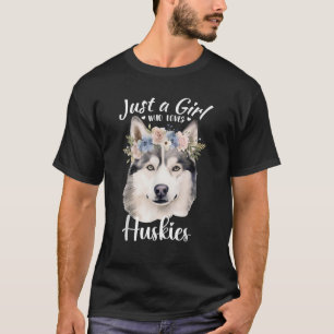 Just a Girl Who Loves Huskies Girls Who Love Dogs  T-Shirt