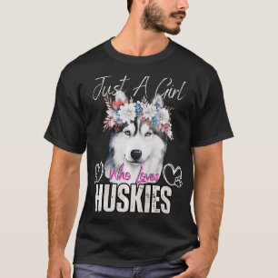 Just A Girl Who Loves Huskies Huskies Lovers Girls T-Shirt