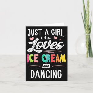 Just A Girl Who Loves Ice Cream And Dancing Gift W Card
