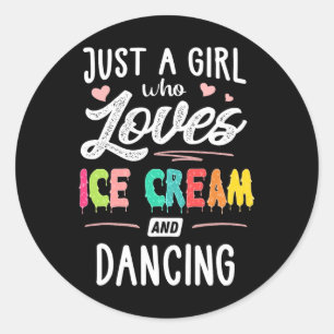 Just A Girl Who Loves Ice Cream And Dancing Gift W Classic Round Sticker