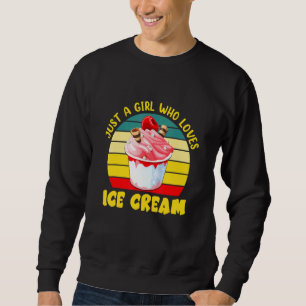 Just A Girl Who Loves Ice Cream Sweatshirt