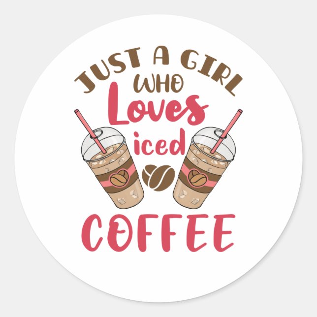 Just a Girl Who Loves Iced Coffee Classic Round Sticker (Front)