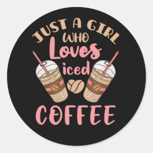 Just a Girl Who Loves Iced Coffee Classic Round Sticker