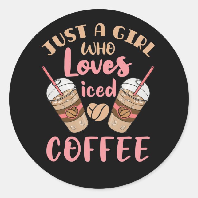 Just a Girl Who Loves Iced Coffee Classic Round Sticker (Front)