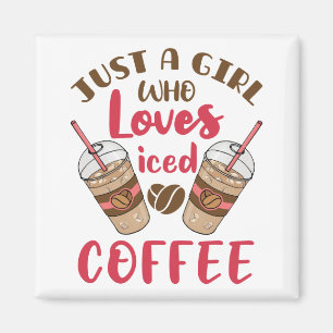 Just a Girl Who Loves Iced Coffee Magnet