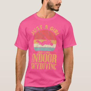 Just A Girl Who Loves Indoor Skydiving T-Shirt