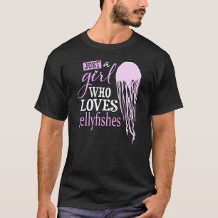 Just A Girl Who Loves Jellyfishes I Girl Jellyfish T-Shirt