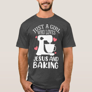 Just A Girl Who Loves Jesus And Baking Baker Chris T-Shirt