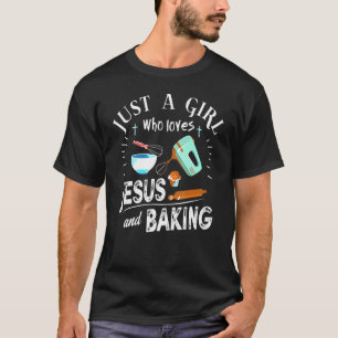 Just A Girl Who Loves Jesus And Baking Christian B T-Shirt