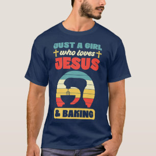 Just A Girl Who Loves Jesus And Baking Christian P T-Shirt