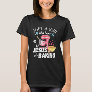 Just A Girl Who Loves Jesus And Baking Christian T-Shirt