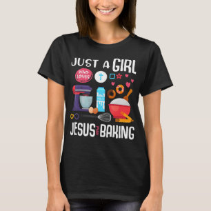 Just A Girl Who Loves Jesus And Baking Cool Christ T-Shirt