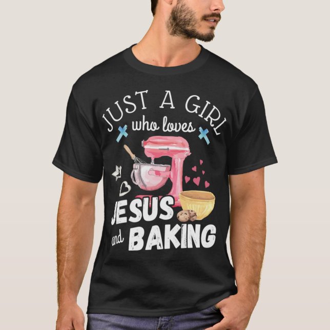 Just A Girl Who Loves Jesus And Baking - Funny Chr T-Shirt (Front)