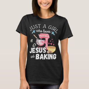 Just A Girl Who Loves Jesus And Baking - Funny Chr T-Shirt