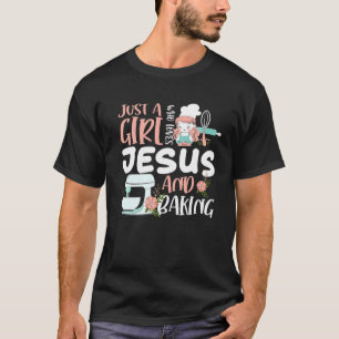 Just A Girl Who Loves Jesus And Baking Funny Chris T-Shirt