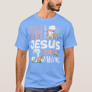 Just A Girl Who Loves Jesus And Baking Funny Chris T-Shirt