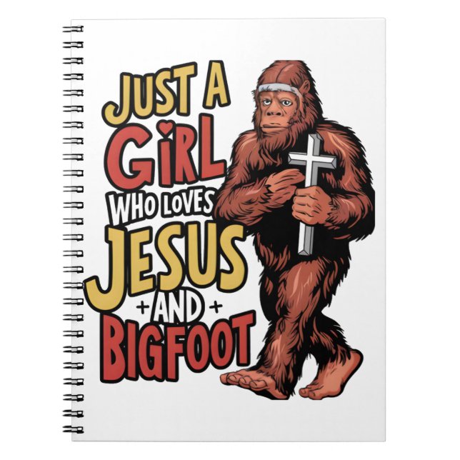 Just a Girl Who Loves Jesus And Bigfoot Sasquatch  Notebook (Front)