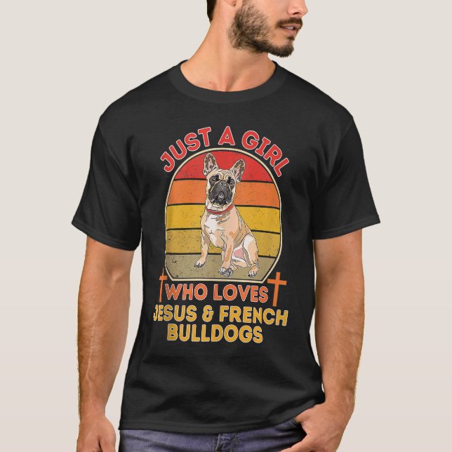 Just A Girl Who Loves Jesus And French Bulldogs Ta T-Shirt (Front)