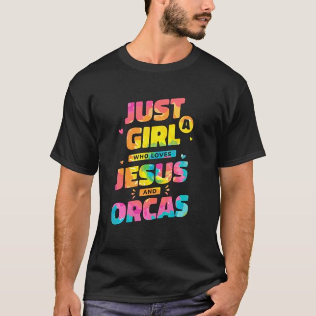Just A Girl Who Loves Jesus And Orcas Tie Dye Chri T-Shirt (Front)