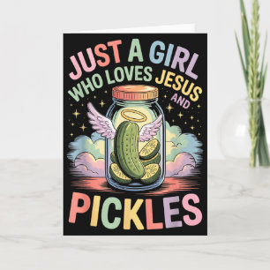 Just A Girl Who Loves Jesus And Pickles Funny Desi Card