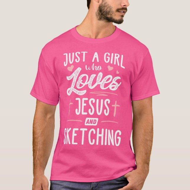 Just A Girl Who Loves Jesus And Sketching Gift Wom T-Shirt (Front)