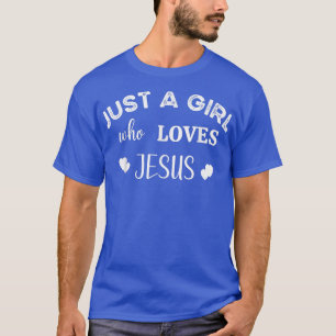 JUST A GIRL WHO LOVES JESUS GRAPHIC DESIGN CHRISTI T-Shirt